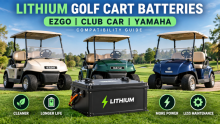 Lithium Golf Cart Batteries for EZGO, Club Car, and Yamaha: Compatibility Guide